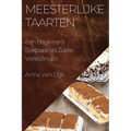 Meesterlijke Taarten: Een Beginner's Bakboek vol Zoete Verleidingen
