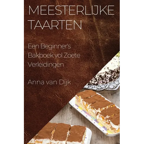 Meesterlijke Taarten: Een Beginner's Bakboek vol Zoete Verleidingen