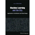 Machine Learning and the City: Applications in Architecture and Urban Design