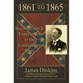 1861 to 1865: Personal Reminiscences and Experiences in the Confederate Army