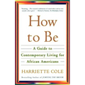 How to Be: A Guide to Contemporary Living for African Americans