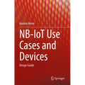 Nb-Iot Use Cases and Devices: Design Guide