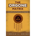 The Orgone Matrix: Unravelling the Mysteries of Orgonite