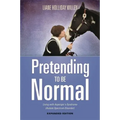 Pretending to Be Normal: Living with Asperger's Syndrome (Autism Spectrum Disorder) Expanded Edition