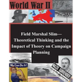 Field Marshal Slim-Theoretical Thinking and the Impact of Theory on Campaign Planning