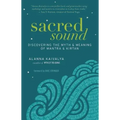 Sacred Sound: Discovering the Myth & Meaning of Mantra & Kirtan