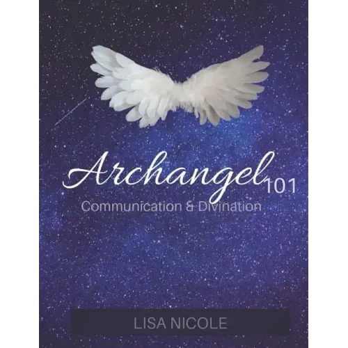Archangel 101: Communication & Divination Guidebook: Experience Direct Connection with the Angelic Realm
