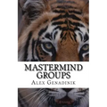 Mastermind Groups: Start & Succeed With Mastermind Groups