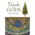 Shrubs of the Gods: Great Trees In History, Religion and Culture: A Tree Lovers Almanac