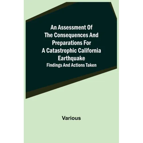 An Assessment of the Consequences and Preparations for a Catastrophic California Earthquake: Findings and Actions Taken