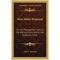 How Hitler Prepared: On the Propaganda Front, on the Military Front and on the Economic Front