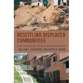 Resettling Displaced Communities: Applying the International Standard for Involuntary Resettlement