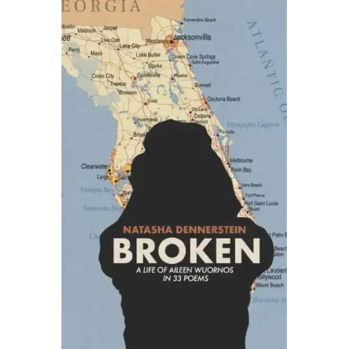 Broken: A Life of Aileen Wuornos in 33 Poems