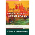 Biblical Authority After Babel: Retrieving the Solas in the Spirit of Mere Protestant Christianity
