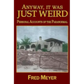 Anyway, it was Just Weird!: Personal Accounts of the Paranormal (black and white)