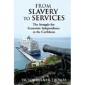 From Slavery to Services: The Struggle for Economic Independence in the Caribbean: The Struggle for Economic Independence in the Caribbean