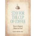 Stay for the Cup of Coffee: How to Support Others in Grief
