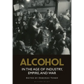 Alcohol in the Age of Industry, Empire, and War