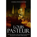 Louis Pasteur: The Life and Legacy of the Legendary French Scientist Recognized as the Father of Microbiology