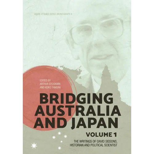 Bridging Australia and Japan: Volume 1: The writings of David Sissons, historian and political scientist