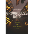 Groundless Noir: Ontology and Latin American Crime Fiction
