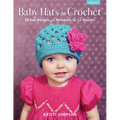 Baby Hats to Crochet: 10 Fun Designs for Newborn to 12 Months