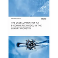 The Development of an E-Commerce Model in the Luxury Industry