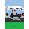 This isn't the FOOTBALL FIELD!: and other pieces of my Puzzled Life!