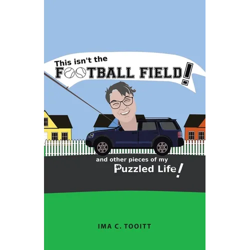 This isn't the FOOTBALL FIELD!: and other pieces of my Puzzled Life!