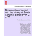 Documents Connected with the History of South Carolina. Edited by P. C. J. W.
