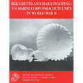 Silk Chutes and Hard Fighting: U.S. Marine Corps Parachute Units in World War II