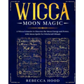 Wicca Moon Magic: A Wicca grimoire to Discover the Moon Energy and Power with Moon Spells for Witchcraft Rituals
