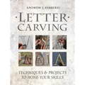Letter Carving: Techniques & Projects to Hone Your Skills