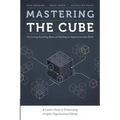 Mastering the Cube: Overcoming Stumbling Blocks and Building an Organization that Works