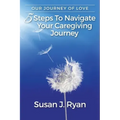Our Journey of Love: 5 Steps to Navigate Your Care Giving Journey