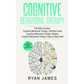 Cognitive Behavioral Therapy: 3 Manuscripts - Cognitive Behavioral Therapy Definitive Guide, Cognitive Behavioral Therapy Mastery, Cognitive ... Beh