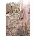 Following Jesus: Discipleship in the Gospel of Mark