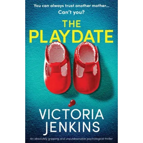 The Playdate: An absolutely gripping and unputdownable psychological thriller