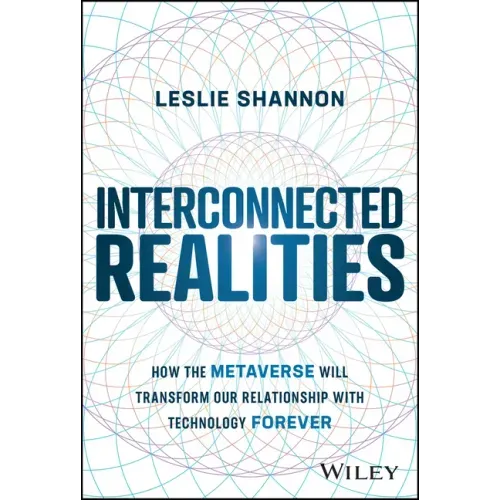 Interconnected Realities: How the Metaverse Will Transform Our Relationship with Technology Forever
