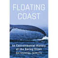 Floating Coast: An Environmental History of the Bering Strait
