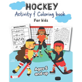 Hockey Activity & Coloring Book for kids Ages 5 and up: Over 20 Fun Designs For Boys And Girls - Educational Worksheets