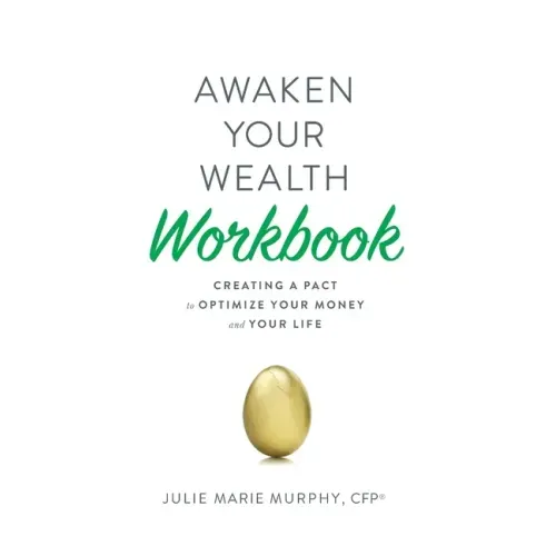 Awaken Your Wealth Workbook: Creating a PACT to OPTIMIZE YOUR MONEY and YOUR LIFE