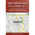 MBA Admission for Smarties: The No-Nonsense Guide to Acceptance at Top Business