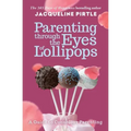Parenting Through the Eyes of Lollipops: A Guide to Conscious Parenting