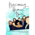 Becoming Human Again: A Biblical Primer on Entire Sanctification