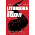 Liturgies from Below: Praying with People at the End of the World
