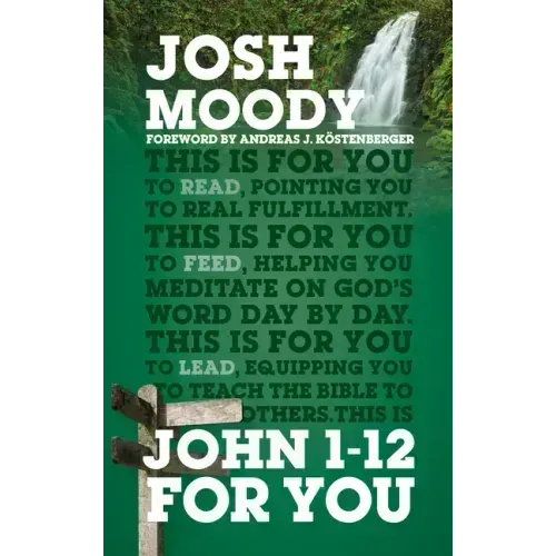 John 1-12 for You: Find Deeper Fulfillment as You Meet the Word