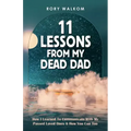 11 Lessons from My Dead Dad: How I Learned to Communicate with My Passed Loved Ones & How You Can Too