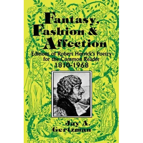 Fantasy, Fashion, and Affection: Editions of Robert Herrick's Poetry for the Common Reader, 1810-1968
