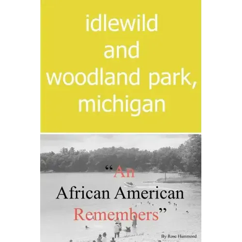 Idlewild and Woodland Park, Michigan an African American Remembers